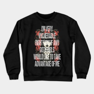 I'm Very Vulnerable Right Now If Any Goth Girls Would Like To Take Advantage Of Me Crewneck Sweatshirt